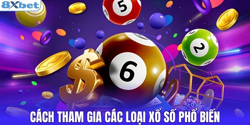 Cách tham gia các loại xổ số phổ biến