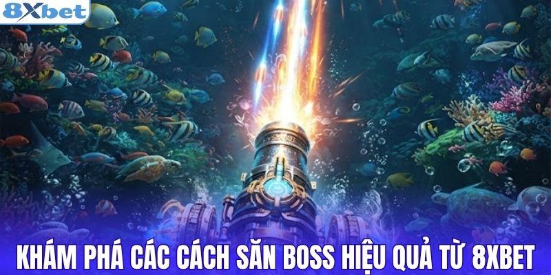 Khám phá các cách săn boss hiệu quả từ 8XBET