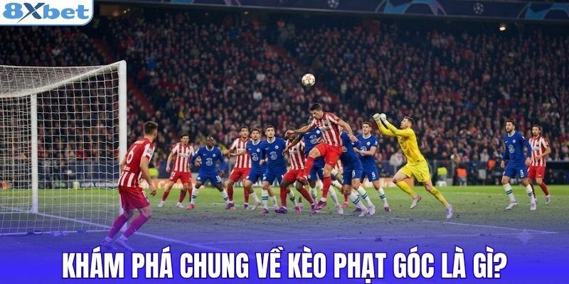 Khám phá chung về kèo phạt góc là gì?