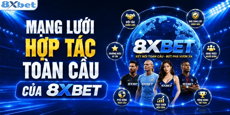 Mạng lưới hợp tác toàn cầu của 8XBET