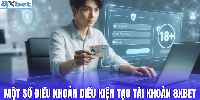 Một số điều khoản điều kiện tạo tài khoản 8XBET