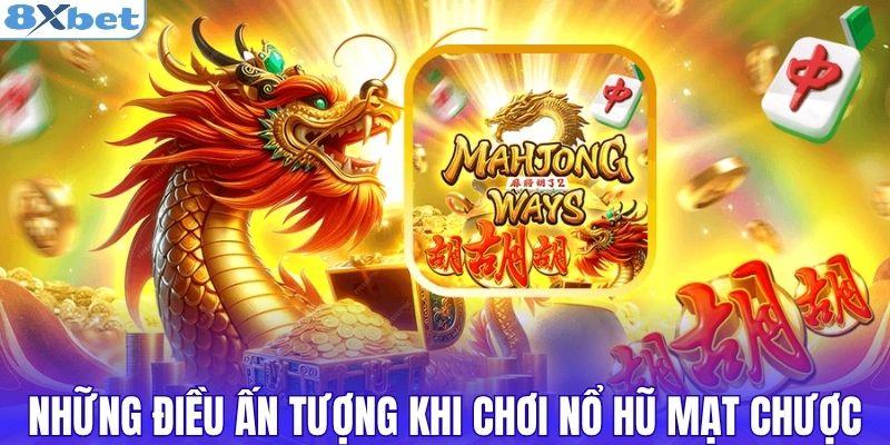 Những điều ấn tượng khi chơi nổ hũ mạt chược