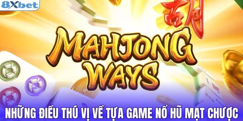 Những điều thú vị về tựa game nổ hũ mạt chược